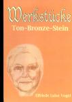 Werkstcke: Ton-Bronze-Stein (Elfriede Luise Vogel) (Broschiert / Paperpack) (Raritt/Einzelstck) 