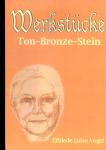 Werkstcke: Ton-Bronze-Stein (Elfriede Luise Vogel) (Broschiert / Paperpack) (Raritt/Einzelstck) 
