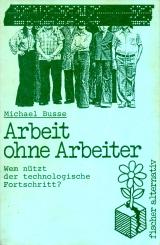 Arbeit Ohne Arbeiter - Wem Nützt  Der Technologische Fortschritt (Siehe Info unten) 