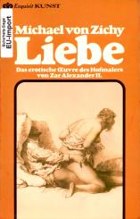 Liebe - Michael Von Zichy (Das Erotische Oeuvre Des Hofmalers Von Zar Alexander II.) (Rarität) (Siehe Info unten) 