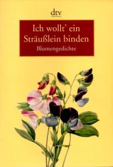 Ich Wollt Ein Sträusslein Binden - Blumengedichte (Taschenbuch) (Siehe Info unten) 
