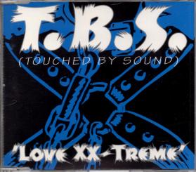 T.B.S.: Touched By Sound - Love XX-Treme (3 Versions 1994) (Rarität) (Siehe Info unten) 