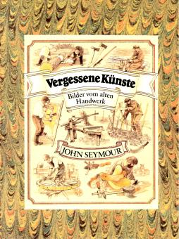 Vergessene Künste - Bilder Vom Alten Handwerk (John Seymour) (Siehe Info unten) 