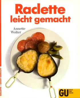 Raclette Leicht Gemacht - Annette Wolter (Siehe Info unten) 
