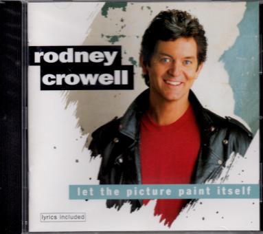 Rodney Crowell - Let The Picture Paint Itself (Mit 16 Seitigem Booklet) (Rarität) 
